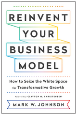 Reinvent Your Business Model - Mark W. Johnson