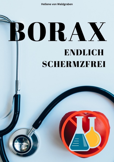 Sofort schmerzfrei mit BORAX &ndash; Einfach und schnell erkl&auml;rt: - Hellene von Waldgraben