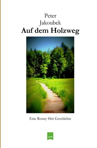 Eine Ronny Hirt Geschichte / Auf dem Holzweg - Eine Ronny Hirt Geschichte