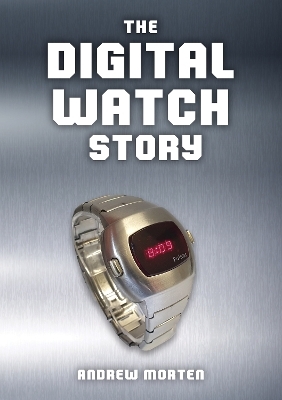 The Digital Watch Story - Andrew Morten