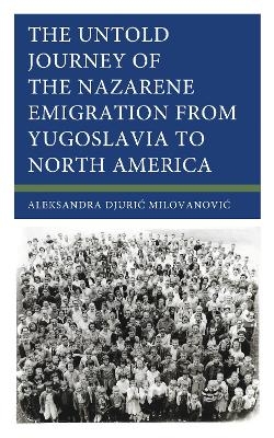 The Untold Journey of the Nazarene Emigration from Yugoslavia to North America