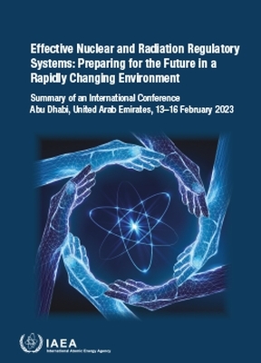 Effective Nuclear and Radiation Regulatory Systems: Preparing for the Future in a Rapidly Changing Environment -  Iaea