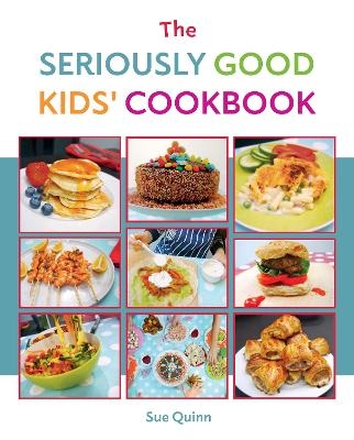 The Seriously Good Kids' Cookbook - Sue Quinn