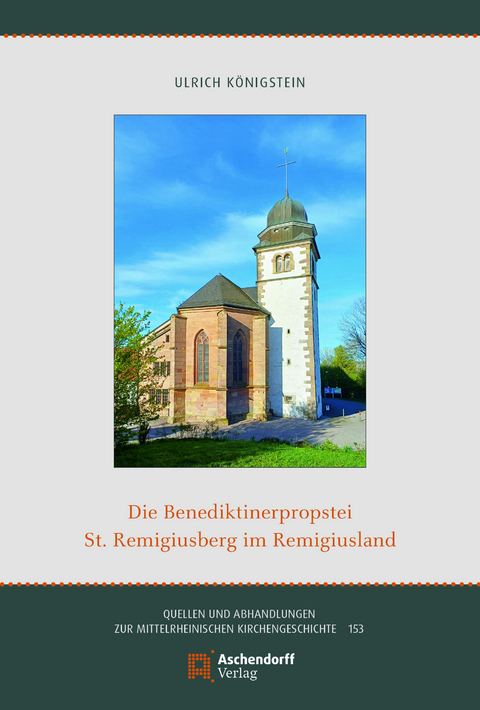 Die Benediktinerpropstei St. Remigiusberg im Remigiusland - Ulrich K&ouml;nigstein