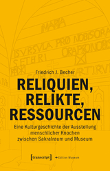 Reliquien, Relikte, Ressourcen - Friedrich J. Becher