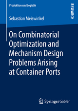 On Combinatorial Optimization and Mechanism Design Problems Arising at Container Ports - Sebastian Meiswinkel