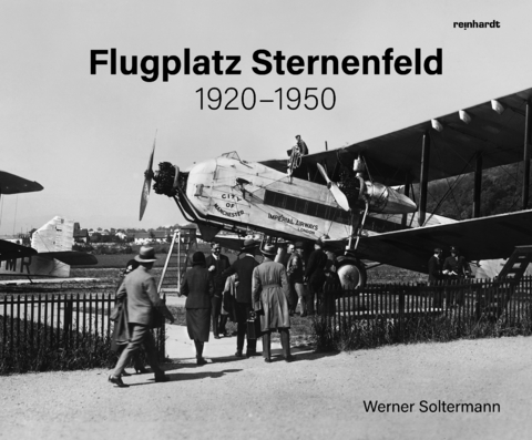 Flugplatz Sternenfeld 1920&ndash;1950 - Werner Soltermann