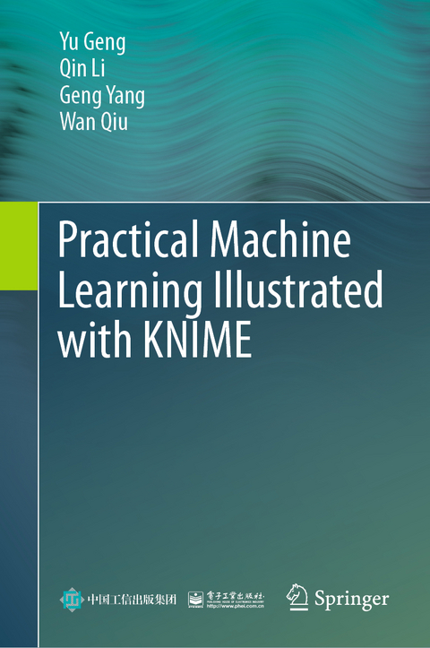 Practical Machine Learning Illustrated with KNIME - Yu Geng, Qin Li, Geng Yang, Wan Qiu