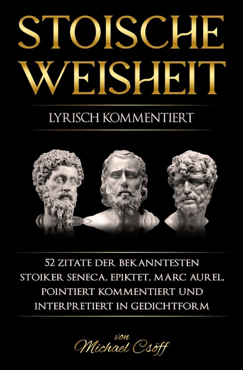 Stoische Weisheit - Michael Cs&ouml;ff, Lucius Annaeus Seneca, Epiktet Epiktet, Marc Aurel