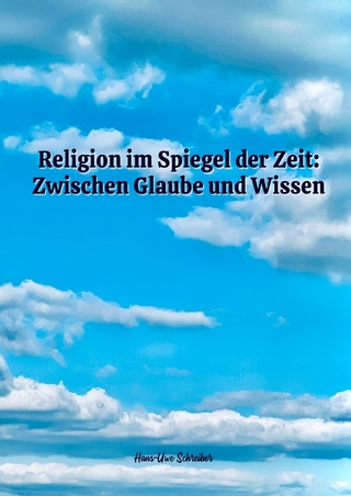 Religion im Spiegel der Zeit: Zwischen Glaube und Wissen