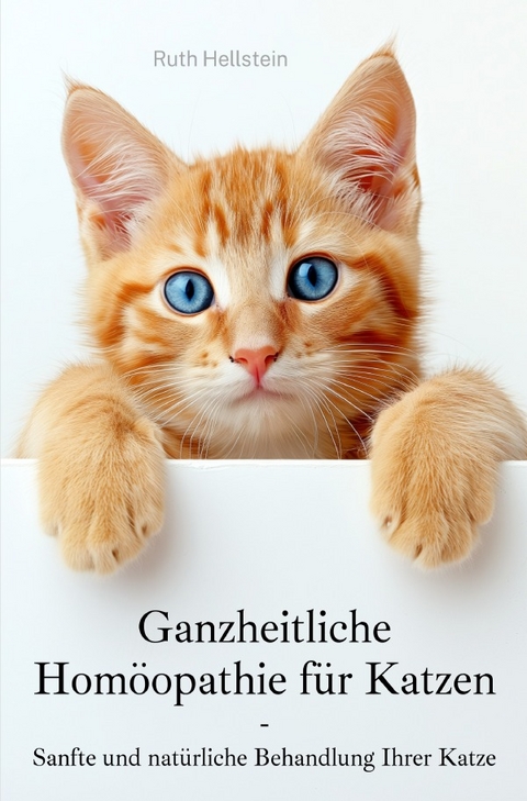 Ganzheitliche Hom&ouml;opathie f&uuml;r Katzen - Ruth Hellstein