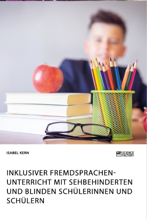 Inklusiver Fremdsprachenunterricht mit sehbehinderten und blinden Sch&uuml;lerinnen und Sch&uuml;lern - Isabel Kern