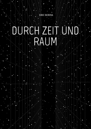 DURCH ZEIT UND RAUM
