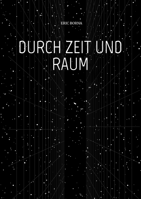 DURCH ZEIT UND RAUM - Eric Borna
