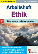 Arbeitsheft Ethik / Band 2: Das eigene Leben gestalten - Elisabeth H&ouml;hn