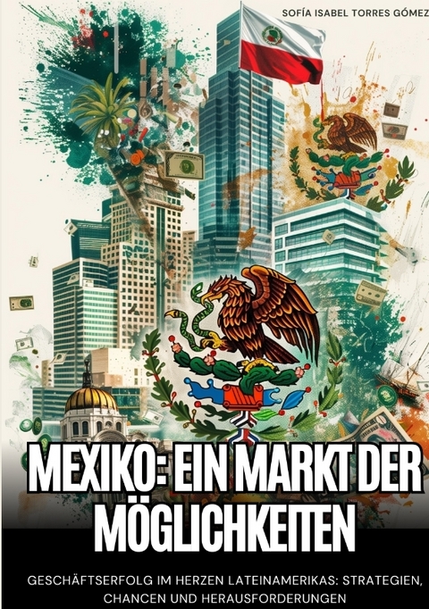 Mexiko: Ein Markt der Möglichkeiten - Sofía Isabel Torres Gómez