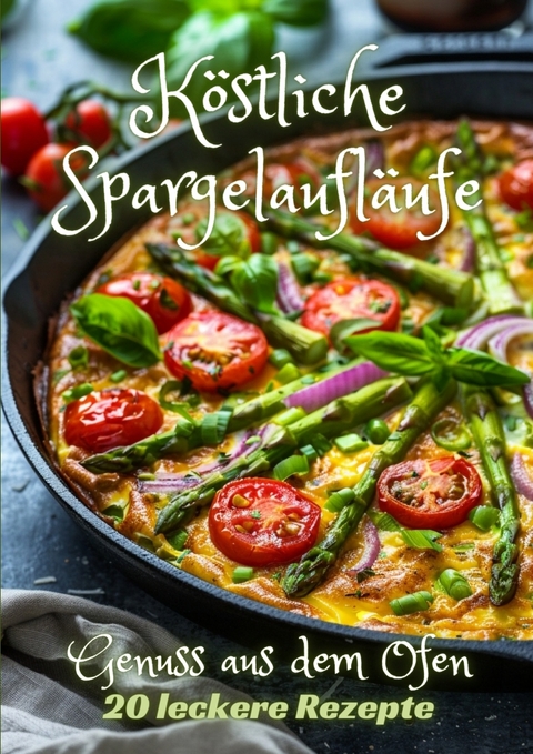 Köstliche Spargelaufläufe - Diana Kluge
