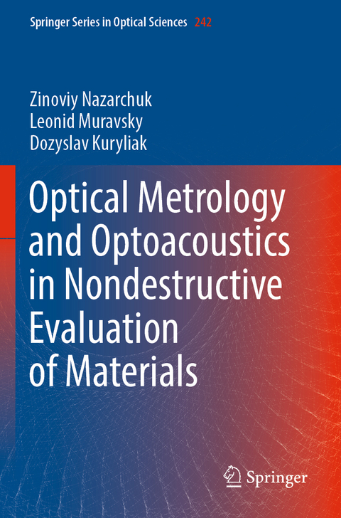 Optical Metrology and Optoacoustics in Nondestructive Evaluation of Materials - Zinoviy Nazarchuk, Leonid Muravsky, Dozyslav Kuryliak