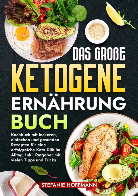 Das gro&szlig;e Ketogene Ern&auml;hrung Buch - Stefanie Hoffmann