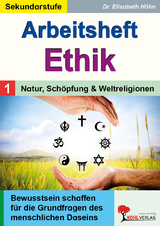 Arbeitsheft Ethik / Band 1: Natur, Sch&ouml;pfung und Weltreligionen - Elisabeth H&ouml;hn