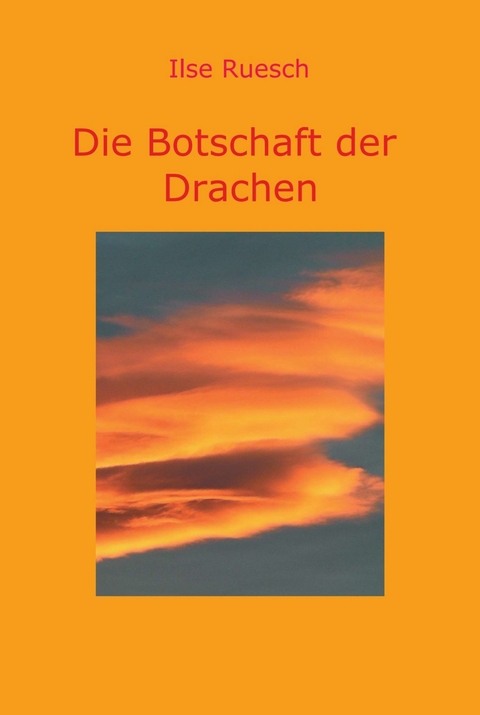 Die Botschaft der Drachen -  Ilse Ruesch