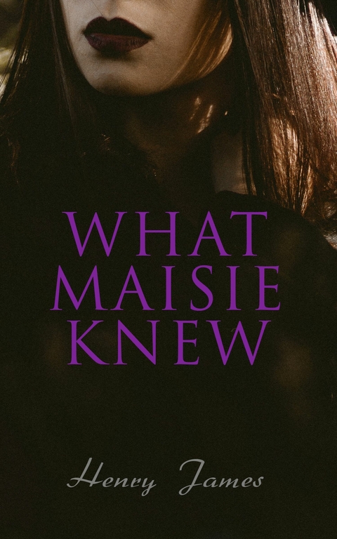 What Maisie Knew -  Henry James