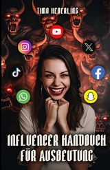 Influencer Handbuch f&uuml;r Ausbeutung - Timo Heberling