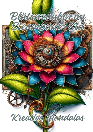 Blütenzauber im Steampunk-Stil