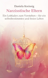 Narzisstische Eltern &ndash; Der Einfluss narzisstischer Eltern auf die eigene Pers&ouml;nlichkeitsentwicklung - Daniela Kreissig