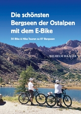Die sch&ouml;nsten Bergseen der Ostalpen mit dem E-Bike - Wilhelm Haager
