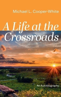 A Life at the Crossroads - Michael L Cooper-White