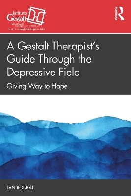 A Gestalt Therapist&rsquo;s Guide Through the Depressive Field - Jan Roubal