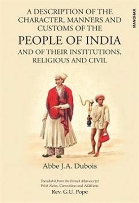 A Description of the Character, Manners and Customs of the People of India and of their Institutions, Religious and Civil - J. A. Dubois