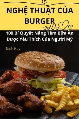NghỆ ThuẬt CỦa Burger -  B&aacute;ch Huy