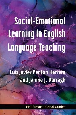 Social-Emotional Learning in English Language Teaching - Dr. Luis Javier Pent&oacute;n Herrera, Dr. Janine J. Darragh