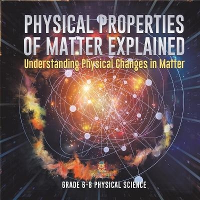 Physical Properties of Matter Explained Understanding Physical Changes in Matter Grade 6-8 Physical Science -  Baby Professor