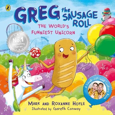 Greg the Sausage Roll: The World&rsquo;s Funniest Unicorn - Mark Hoyle, Roxanne Hoyle