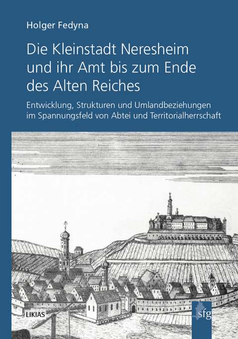 Die Kleinstadt Neresheim und ihr Amt bis zum Ende des Alten Reiches - Holger Fedyna