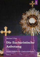 Die Eucharistische Anbetung - Michael Pies