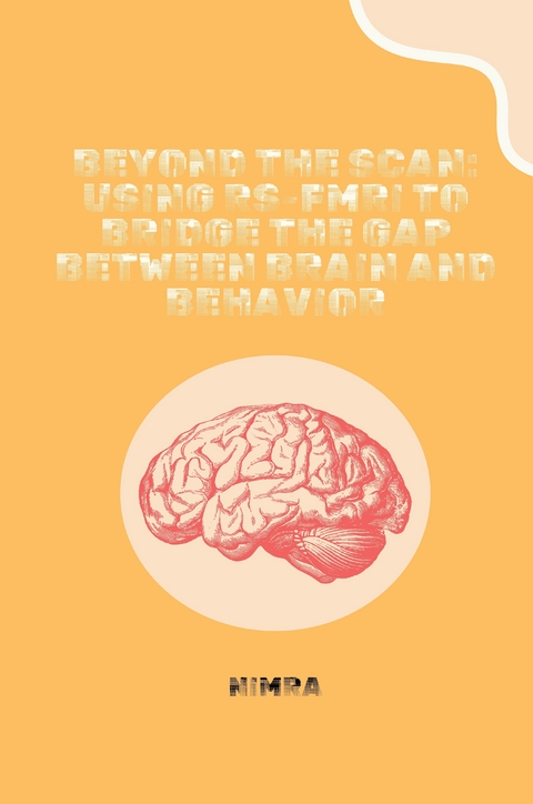 Beyond the Scan: Using rs-fMRI to Bridge the Gap Between Brain and Behavior -  Nimra