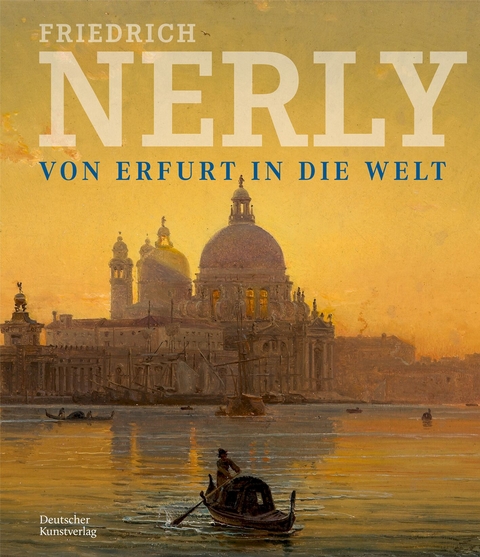 Friedrich Nerly - Von Erfurt in die Welt - 