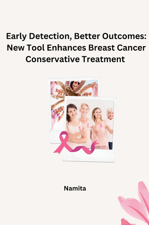 Early Detection, Better Outcomes: New Tool Enhances Breast Cancer Conservative Treatment -  Namita