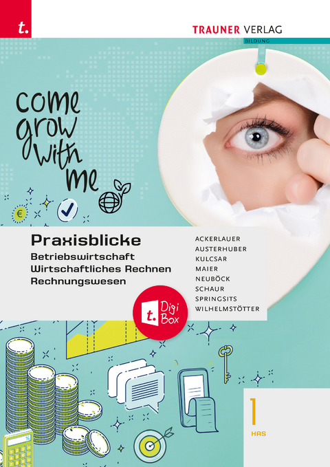 Praxisblicke 1 HAS - Betriebswirtschaft, Wirtschaftliches Rechnen, Rechnungswesen + TRAUNER-DigiBox - Irene Ackerlauer, Elke Austerhuber, Ruben Kulcsar, Erwin Schaur, Herlinde Maier, Astrid Neub&ouml;ck, Dagmar Springsits, Michael Wilhelmst&ouml;tter