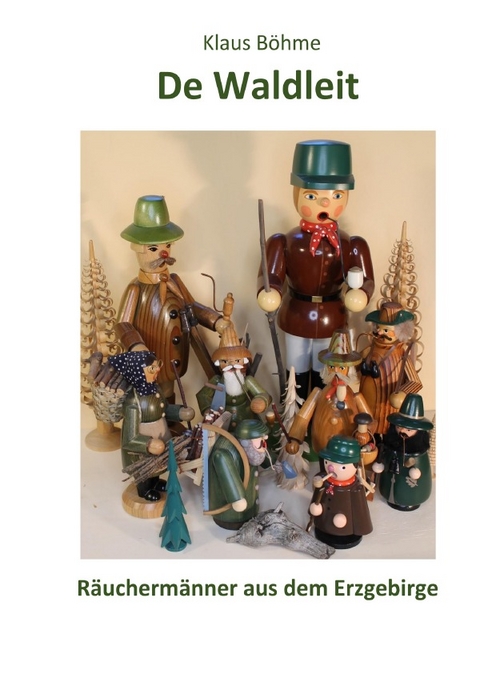 De Waldleit R&auml;ucherm&auml;nner aus dem Erzgebirge - Klaus Franz B&ouml;hme