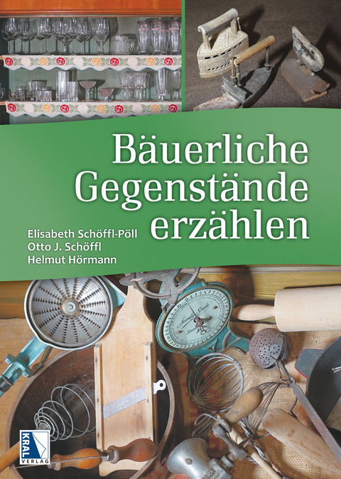 B&auml;uerliche Gegenst&auml;nde erz&auml;hlen - Otto J. Sch&ouml;ffl, Elisabeth Sch&ouml;ffl-P&ouml;ll, Helmut H&ouml;rmann
