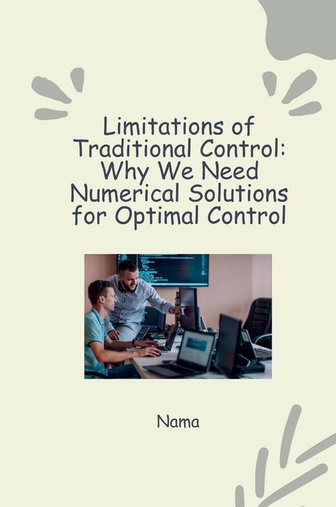 Numerical Approaches to Optimal Control: Tackling Nonlinear Systems and Constraints -  Nama