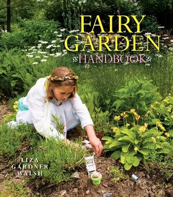 Fairy Garden Handbook - Liza Gardner Walsh