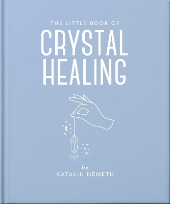 The Little Book of Crystal Healing - Katalin Németh