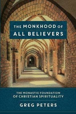 The Monkhood of All Believers – The Monastic Foundation of Christian Spirituality