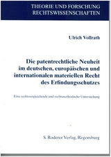 Die patentrechtliche Neuheit im deutschen, europ&auml;ischen und internationalen materiellen Recht des Erfindungsschutzes - Ulrich Vollrath